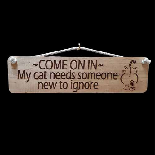 Giggle Garden Sign - Come On In...My Cat Needs Someone New To Ignore